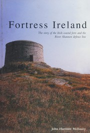 Fortress Ireland : the story of the Irish coastal forts and the River Shannon defence line /