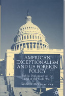 American exceptionalism and US foreign policy : public diplomacy at the end of the Cold War /