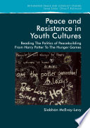 Peace and resistance in youth cultures : reading the politics of peacebuilding from Harry Potter to The hunger games /