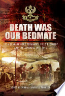 Death was our bedmate : 155th (Lanarkshire Yeomanry) Field Regiment and the Japanese, 1941-1945 /