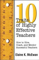 10 traits of highly effective teachers : how to hire, coach, and mentor successful teachers /