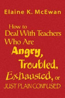 How to deal with teachers who are angry, troubled, exhausted, or just plain confused /