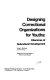 Designing correctional organizations for youths : dilemmas of subcultural development /