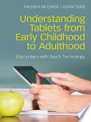 Understanding tablets from early childhood to adulthood : encounters with touch technology /