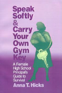 Speak softly & carry your own gym key : a female high school principal's guide to survival /