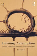 Devising consumption : cultural economies of insurance, credit and spending /