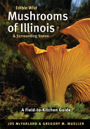 Edible wild mushrooms of Illinois & surrounding states : a field-to-kitchen guide /