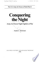 The U.S. Army Air Forces in World War : conquering the night : Army Air Forces night fighters at war /