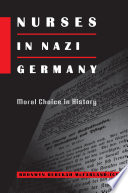 Nurses in Nazi Germany : moral choice in history /
