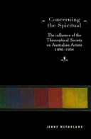 Concerning the spiritual : the influence of the Theosophical Society on Australian artists, 1890-1934 /