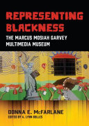 Representing Blackness : the Marcus Mosiah Garvey Multimedia Museum /