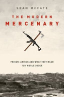 The modern mercenary : private armies and what they mean for world order /