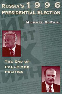 Russia's 1996 presidential election : the end of polarized politics /