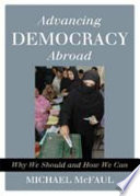 Advancing democracy abroad : why we should and how we can /