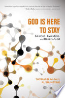 God is here to stay : science, evolution, and belief in God /