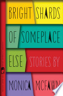 Bright shards of someplace else : stories /