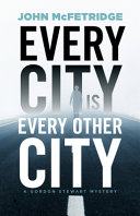 Every city is every other city : a Gordon Stewart mystery /