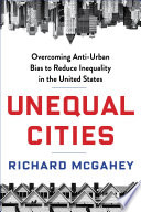 Unequal cities : overcoming anti-urban bias to reduce inequality in the United States /