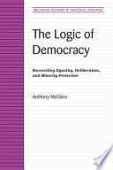 The logic of democracy : reconciling equality, deliberation, and minority protection /