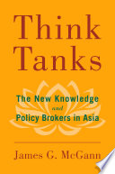 Think tanks : the new knowledge and policy brokers in Asia /