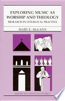 Exploring music as worship and theology : research in liturgical practice /