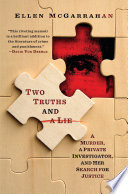 Two truths and a lie : a murder, a private investigator, and her search for justice /