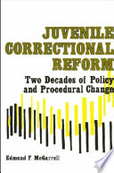 Juvenile correctional reform : two decades of policy and procedural change /