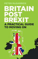 Britain post Brexit : a practical guide to moving on /