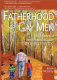 Fatherhood for gay men : an emotional and practical guide to becoming a gay dad /