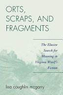 Orts, scraps and fragments : the elusive search for meaning in Virginia Woolf's fiction /