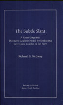 The subtle slant : a cross-linguistic discourse analysis model for evaluating interethnic conflict in the press /