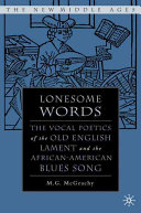 Lonesome words : the vocal poetics of the Old English lament and the African-American blues song /