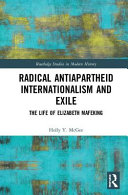Radical antiapartheid internationalism and exile : the life of Elizabeth Mafeking /