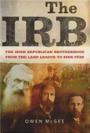 The IRB : the Irish Republican Brotherhood, from the Land League to Sinn Féin /