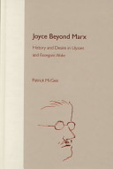 Joyce beyond Marx : history and desire in Ulysses and Finnegans wake /