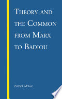 Theory and the Common from Marx to Badiou /