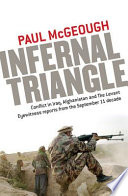 Infernal triangle conflict in Iraq, Afghanistan and the Levant Eyewitness reports from the September 11 decade /