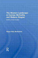 The western landscape in Cormac McCarthy and Wallace Stegner : myths of the frontier /