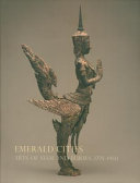 Emerald cities : arts of Siam and Burma 1775-1950 /