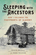 Sleeping with the ancestors : how I followed the footprints of slavery /