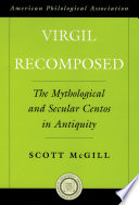 Virgil recomposed : the mythological and secular centos in antiquity /