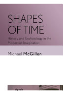 Shapes of time : history and eschatology in the modernist imagination /