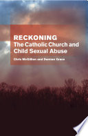 Reckoning : the Catholic Church and child sexual abuse /