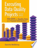 Executing data quality projects : ten steps to quality data and trusted information /