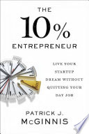 The 10% entrepreneur : live your startup dream without quitting your day job /