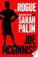 The rogue : searching for the real Sarah Palin /