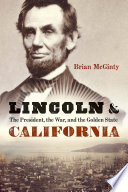 Lincoln and California : the President, the war, and the Golden State /