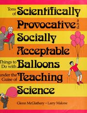 Tons of scientifically provocative and socially acceptable things to do with balloons under the guise of teaching science /
