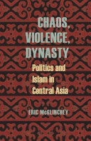 Chaos, violence, dynasty : politics and Islam in central Asia /