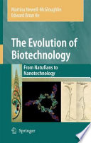 The evolution of biotechnology : from Natufians to nanotechnology /